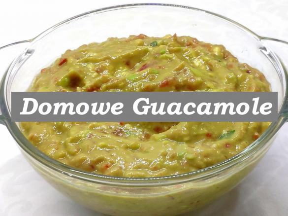 GUACAMOLE - DOMOWY PRZEPIS